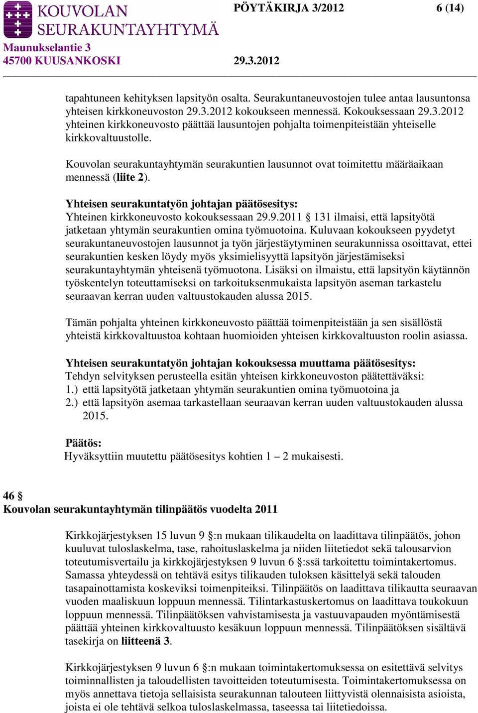 9.2011 131 ilmaisi, että lapsityötä jatketaan yhtymän seurakuntien omina työmuotoina.