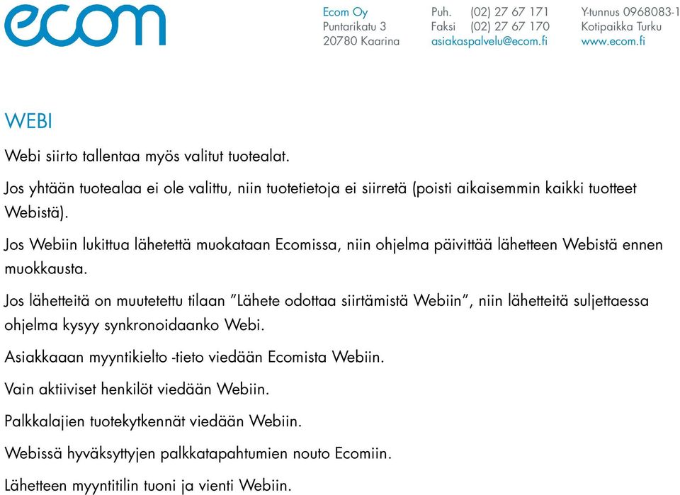 Jos Webiin lukittua lähetettä muokataan Ecomissa, niin ohjelma päivittää lähetteen Webistä ennen muokkausta.