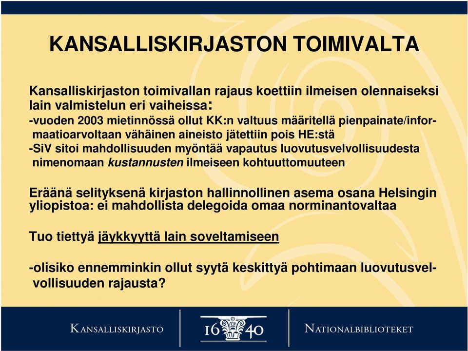 luovutusvelvollisuudesta nimenomaan kustannusten ilmeiseen kohtuuttomuuteen Eräänä selityksenä kirjaston hallinnollinen asema osana Helsingin yliopistoa: ei