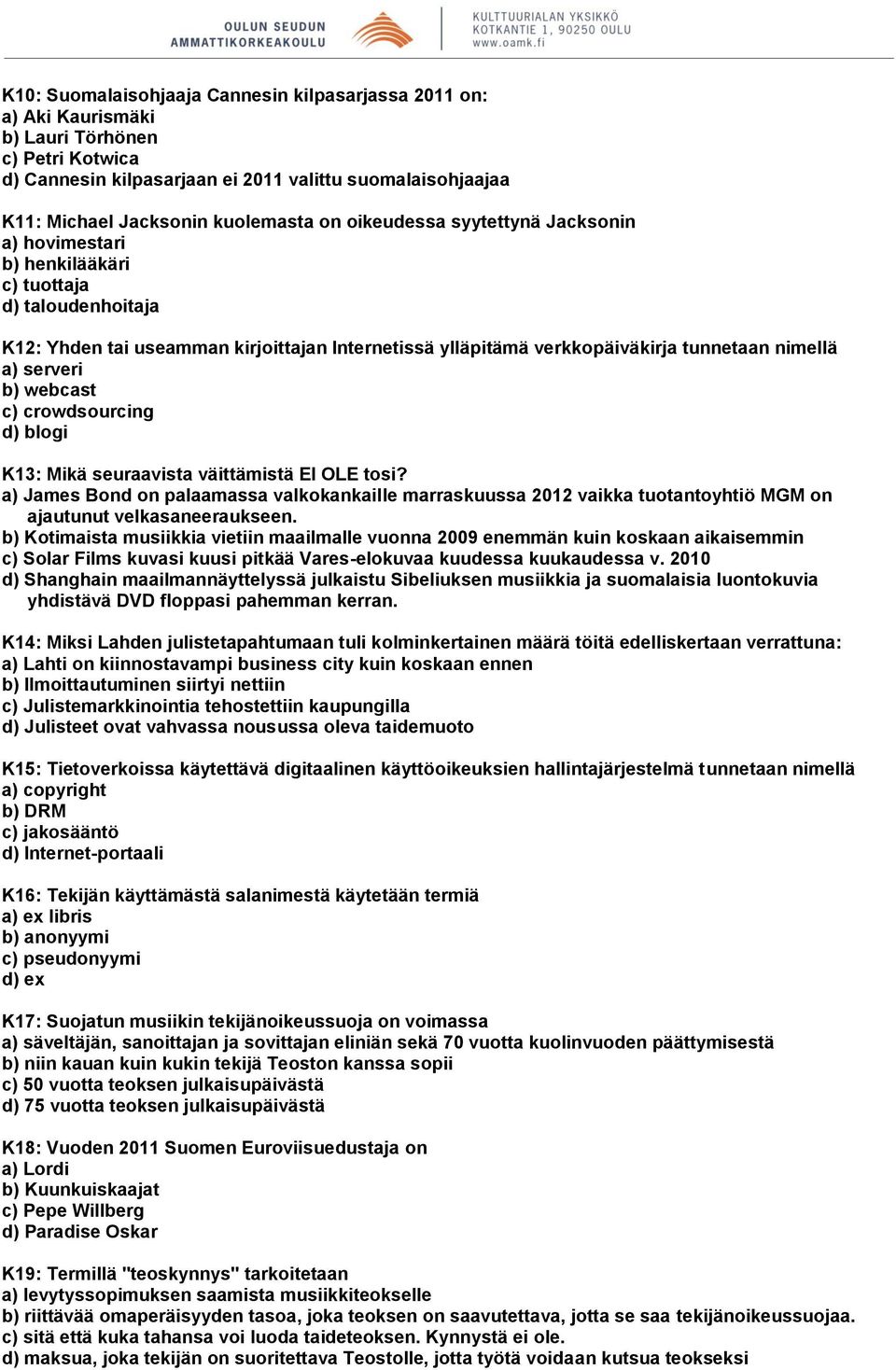 serveri b) webcast c) crowdsourcing d) blogi K13: Mikä seuraavista väittämistä EI OLE tosi?