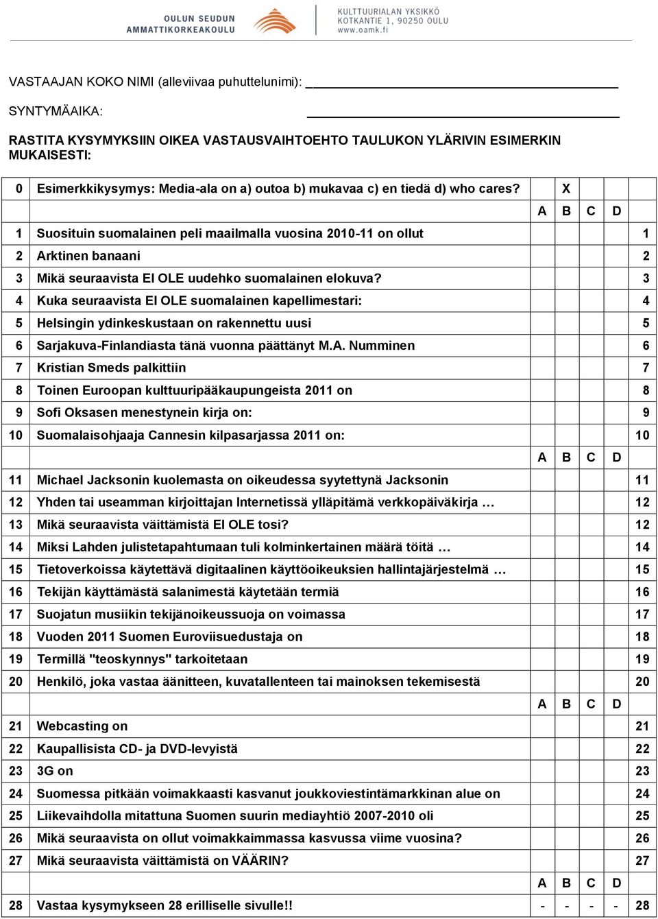 3 4 Kuka seuraavista EI OLE suomalainen kapellimestari: 4 5 Helsingin ydinkeskustaan on rakennettu uusi 5 6 Sarjakuva-Finlandiasta tänä vuonna päättänyt M.A.