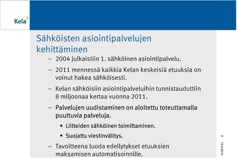 Kelan sähköisiin asiointipalveluihin tunnistauduttiin 8 miljoonaa kertaa vuonna 2011.