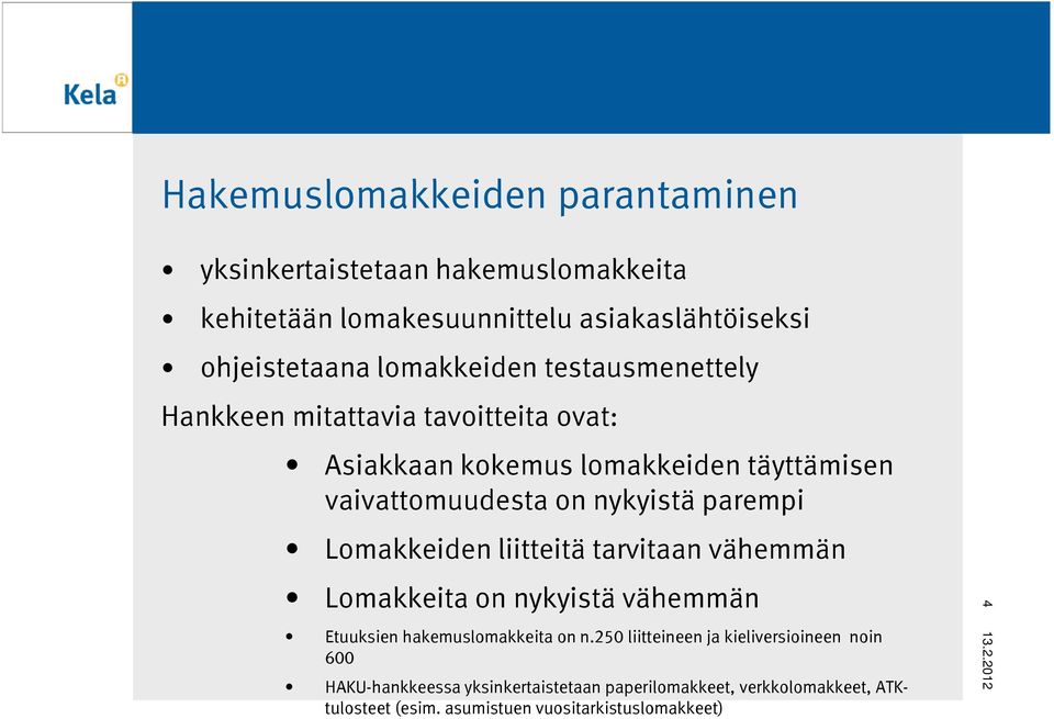 parempi Lomakkeiden liitteitä tarvitaan vähemmän Lomakkeita on nykyistä vähemmän Etuuksien hakemuslomakkeita on n.