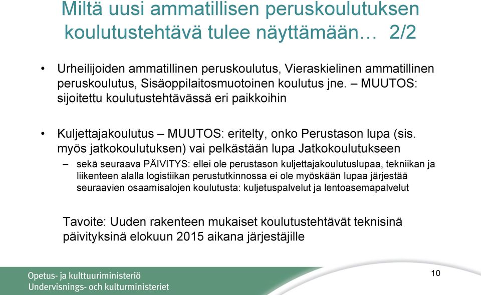 myös jatkokoulutuksen) vai pelkästään lupa Jatkokoulutukseen sekä seuraava PÄIVITYS: ellei ole perustason kuljettajakoulutuslupaa, tekniikan ja liikenteen alalla logistiikan