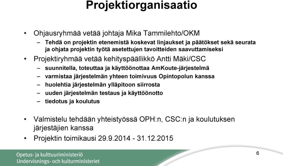 AmKoute-järjestelmä varmistaa järjestelmän yhteen toimivuus Opintopolun kanssa huolehtia järjestelmän ylläpitoon siirrosta uuden järjestelmän testaus ja