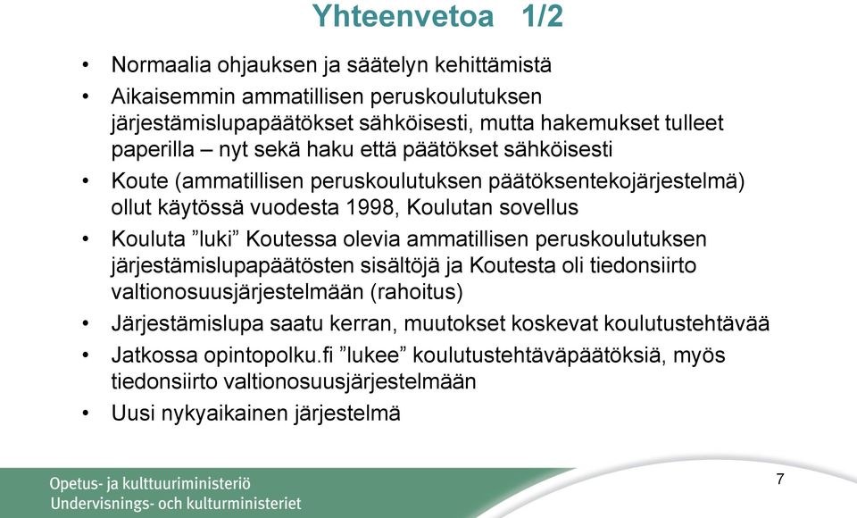 luki Koutessa olevia ammatillisen peruskoulutuksen järjestämislupapäätösten sisältöjä ja Koutesta oli tiedonsiirto valtionosuusjärjestelmään (rahoitus) Järjestämislupa