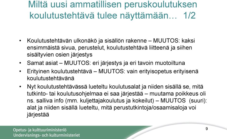 MUUTOS: vain erityisopetus erityisenä koulutustehtävänä Nyt koulutustehtävässä lueteltu koulutusalat ja niiden sisällä se, mitä tutkinto- tai koulutusohjelmaa ei saa