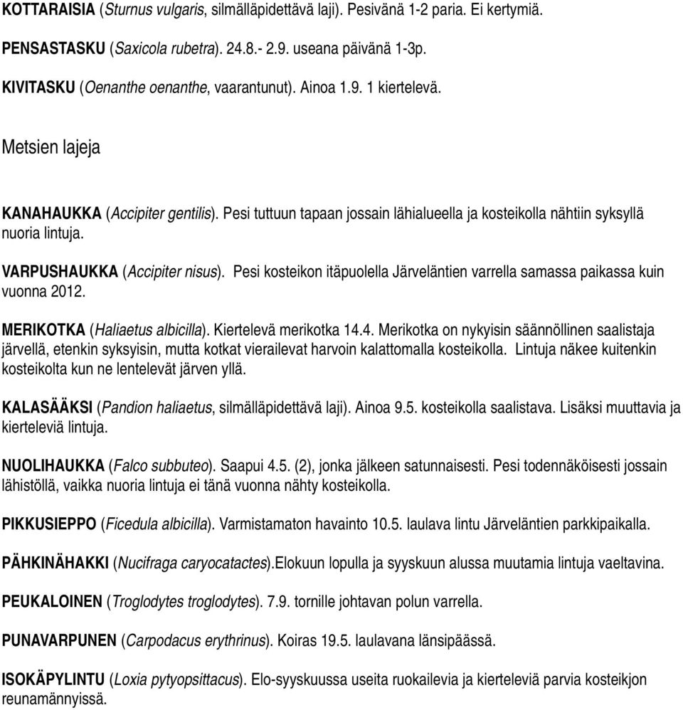 Pesi kosteikon itäpuolella Järveläntien varrella samassa paikassa kuin vuonna 2012. MERIKOTKA (Haliaetus albicilla). Kiertelevä merikotka 14.