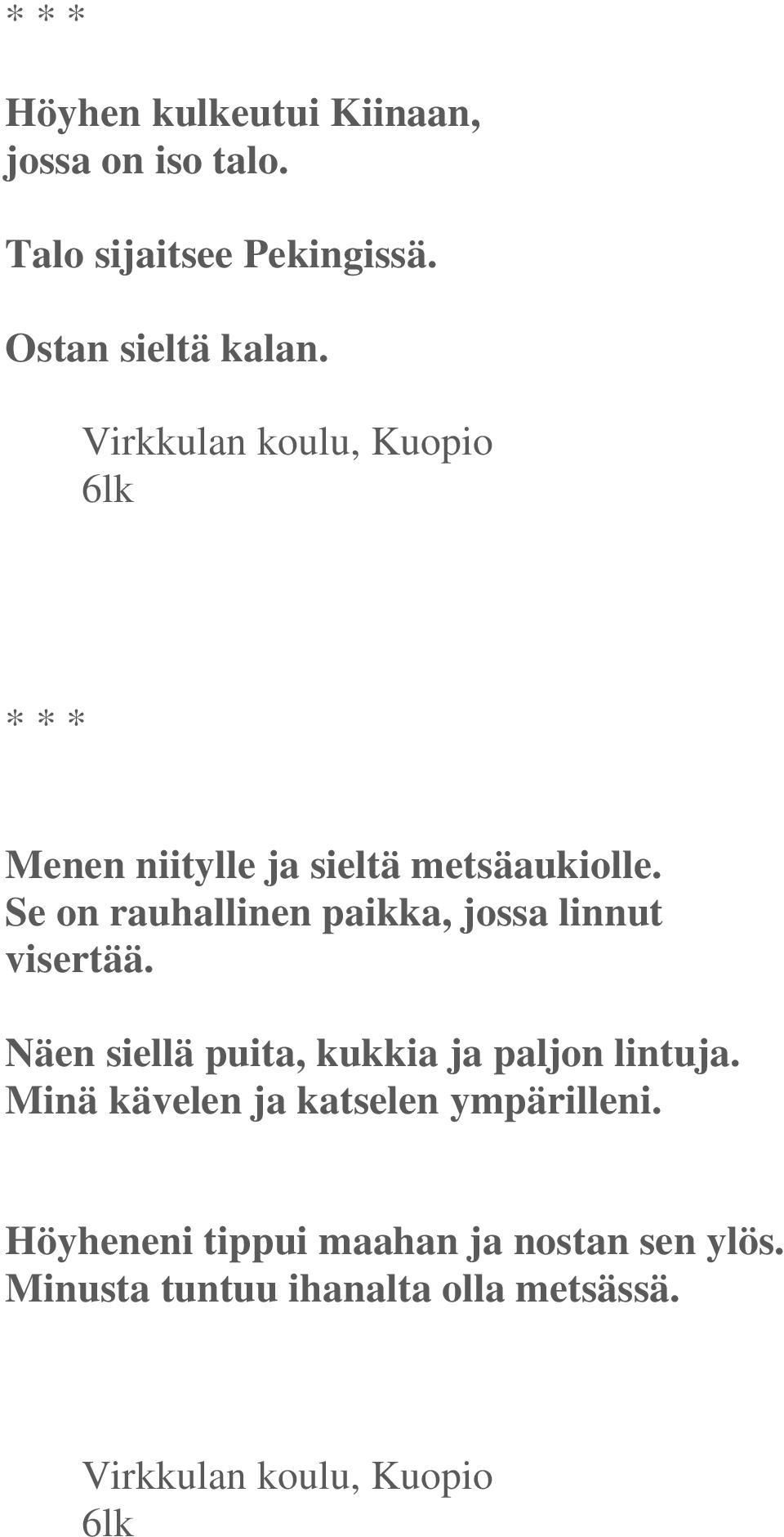 Se on rauhallinen paikka, jossa linnut visertää. Näen siellä puita, kukkia ja paljon lintuja.