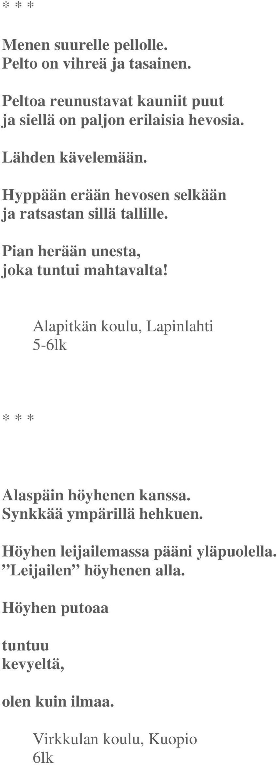 Hyppään erään hevosen selkään ja ratsastan sillä tallille. Pian herään unesta, joka tuntui mahtavalta!