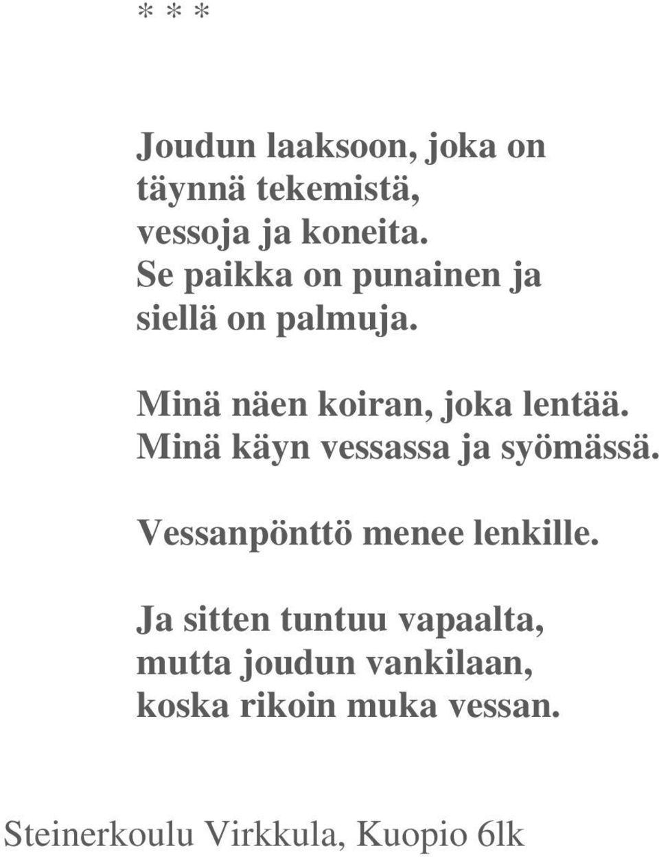 Minä käyn vessassa ja syömässä. Vessanpönttö menee lenkille.