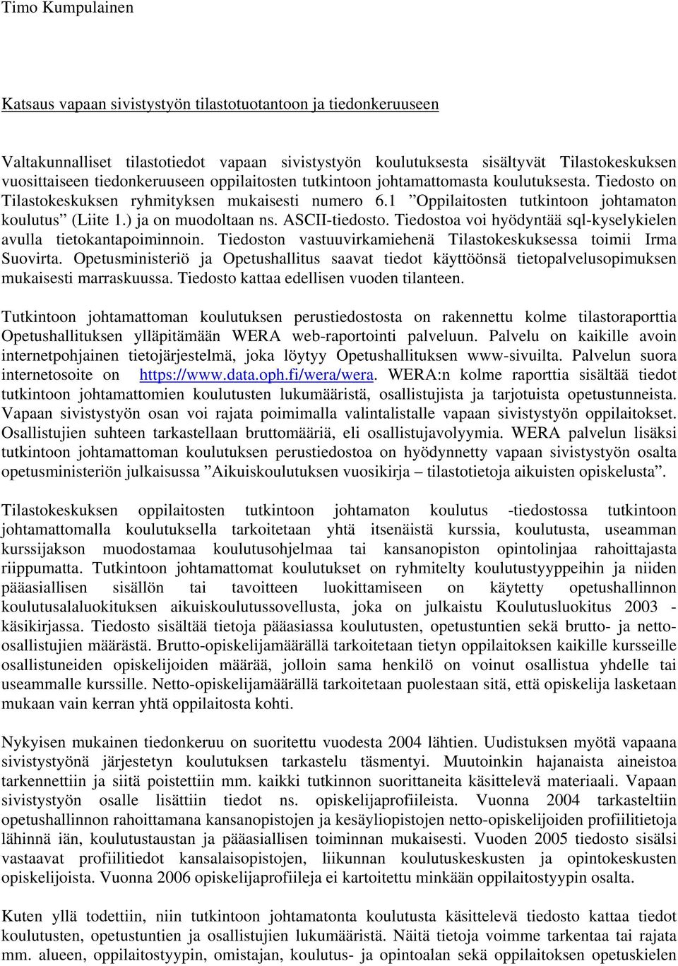 ) ja on muodoltaan ns. ASCII-tiedosto. Tiedostoa voi hyödyntää sql-kyselykielen avulla tietokantapoiminnoin. Tiedoston vastuuvirkamiehenä Tilastokeskuksessa toimii Irma Suovirta.