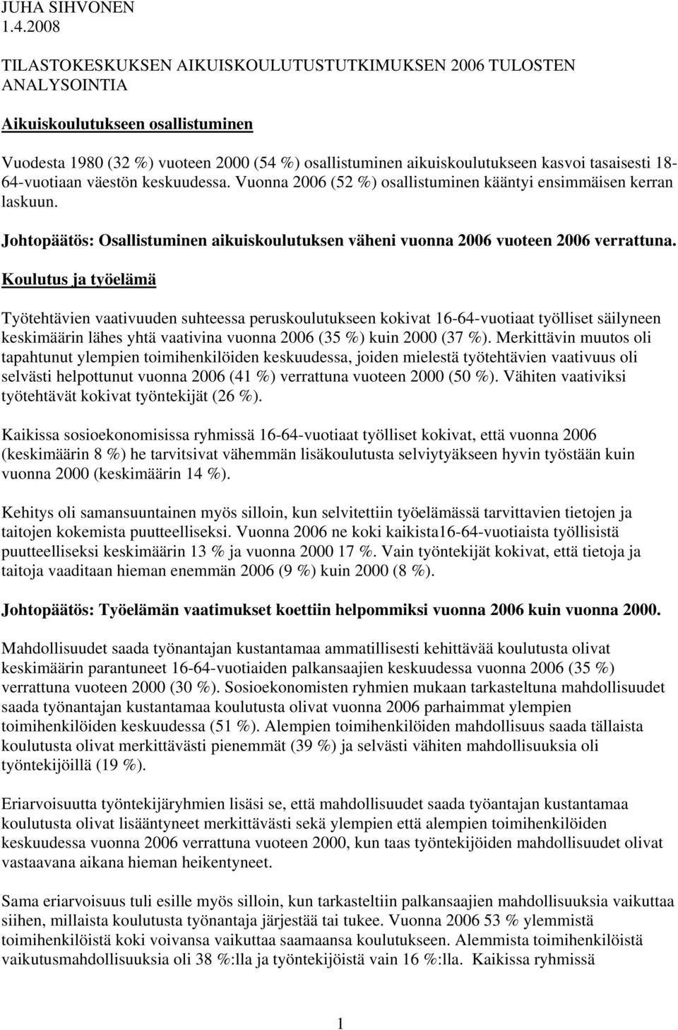 tasaisesti 18-64-vuotiaan väestön keskuudessa. Vuonna 2006 (52 %) osallistuminen kääntyi ensimmäisen kerran laskuun.