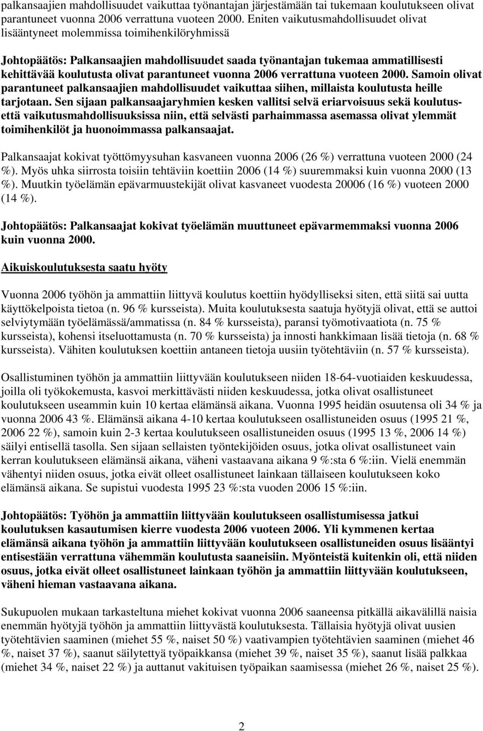 parantuneet vuonna 2006 verrattuna vuoteen 2000. Samoin olivat parantuneet palkansaajien mahdollisuudet vaikuttaa siihen, millaista koulutusta heille tarjotaan.