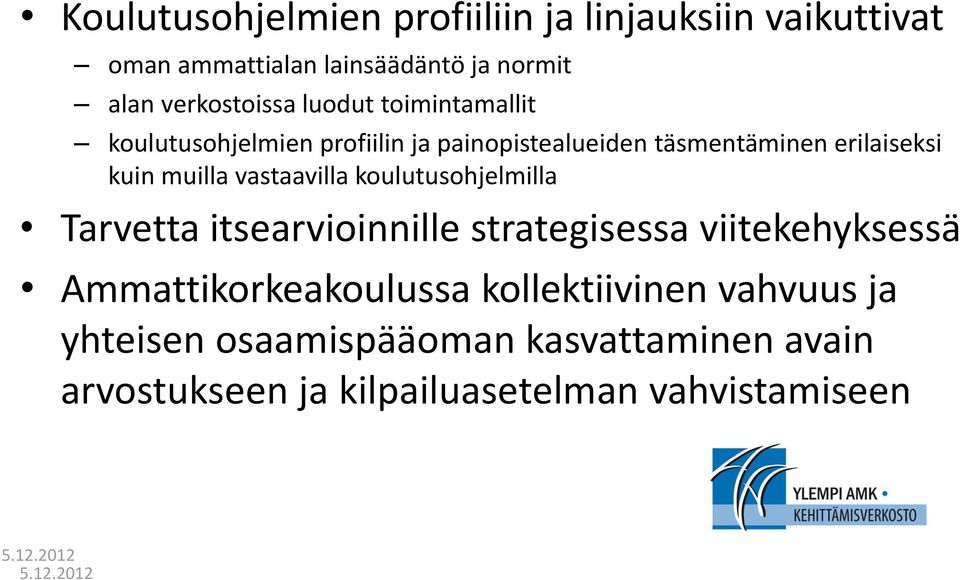 kuin muilla vastaavilla koulutusohjelmilla Tarvetta itsearvioinnille strategisessa viitekehyksessä