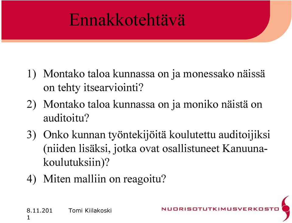 3) Onko kunnan työntekijöitä koulutettu auditoijiksi (niiden lisäksi,