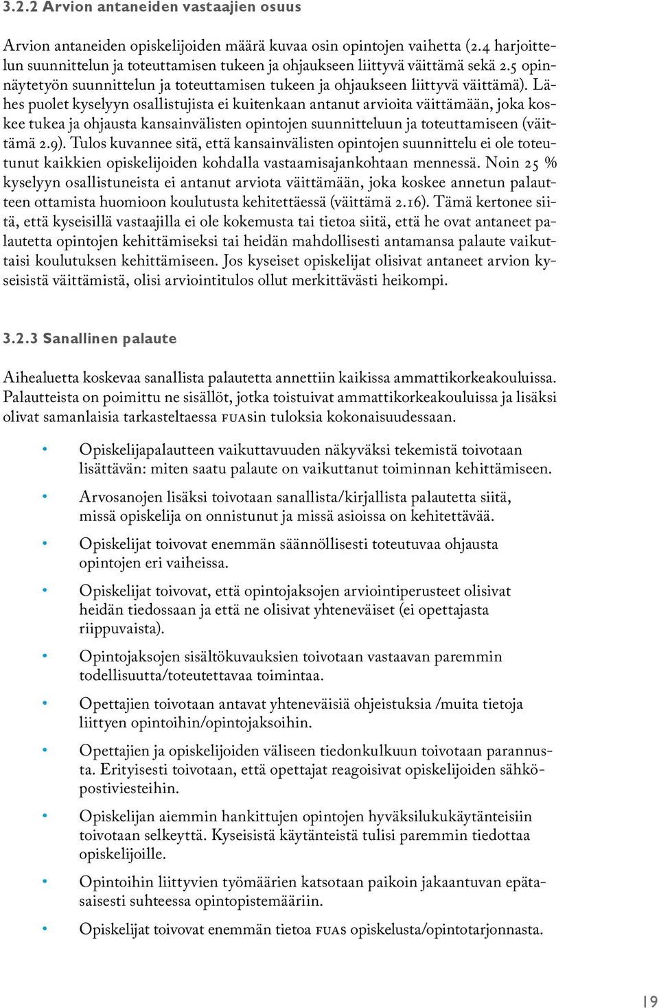 Lähes puolet kyselyyn osallistujista ei kuitenkaan antanut arvioita väittämään, joka koskee tukea ja ohjausta kansainvälisten opintojen suunnitteluun ja toteuttamiseen (väittämä 2.9).