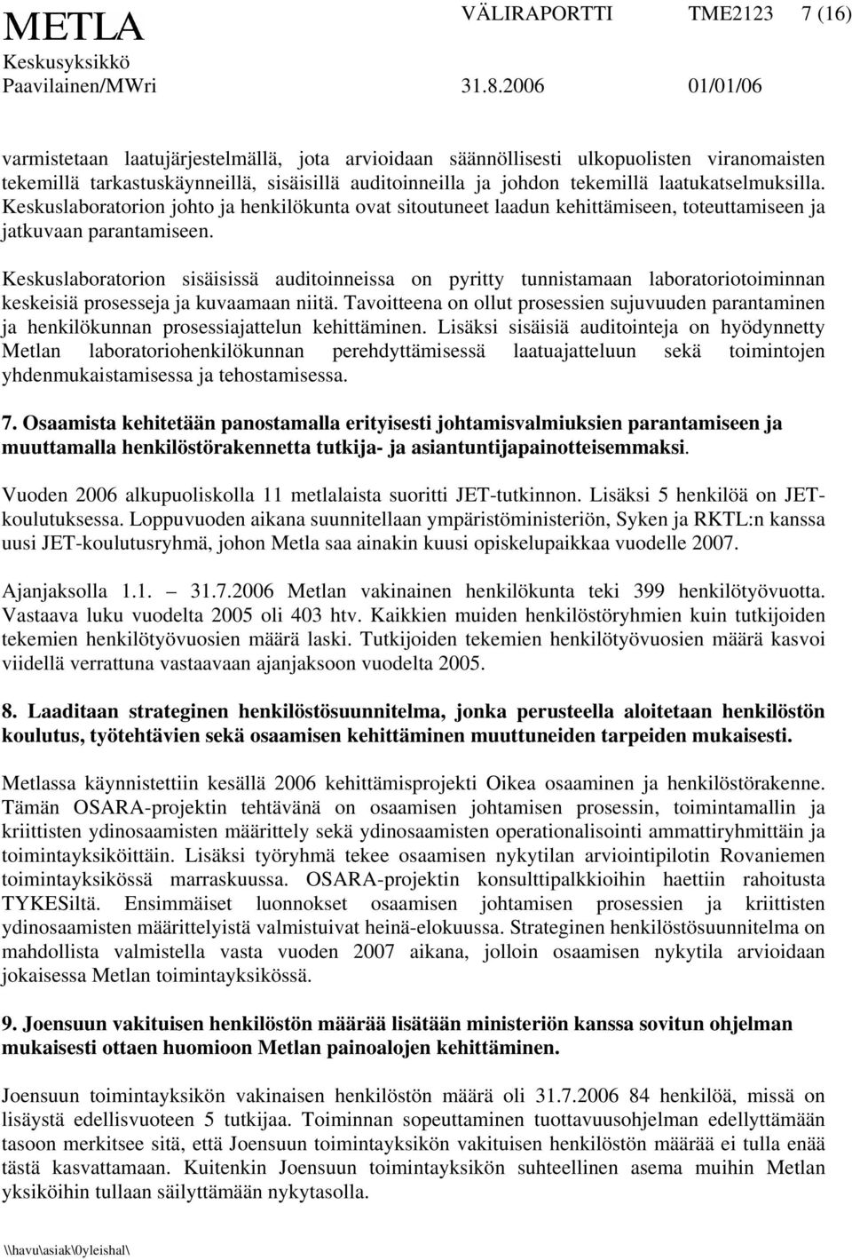 Keskuslaboratorion sisäisissä auditoinneissa on pyritty tunnistamaan laboratoriotoiminnan keskeisiä prosesseja ja kuvaamaan niitä.