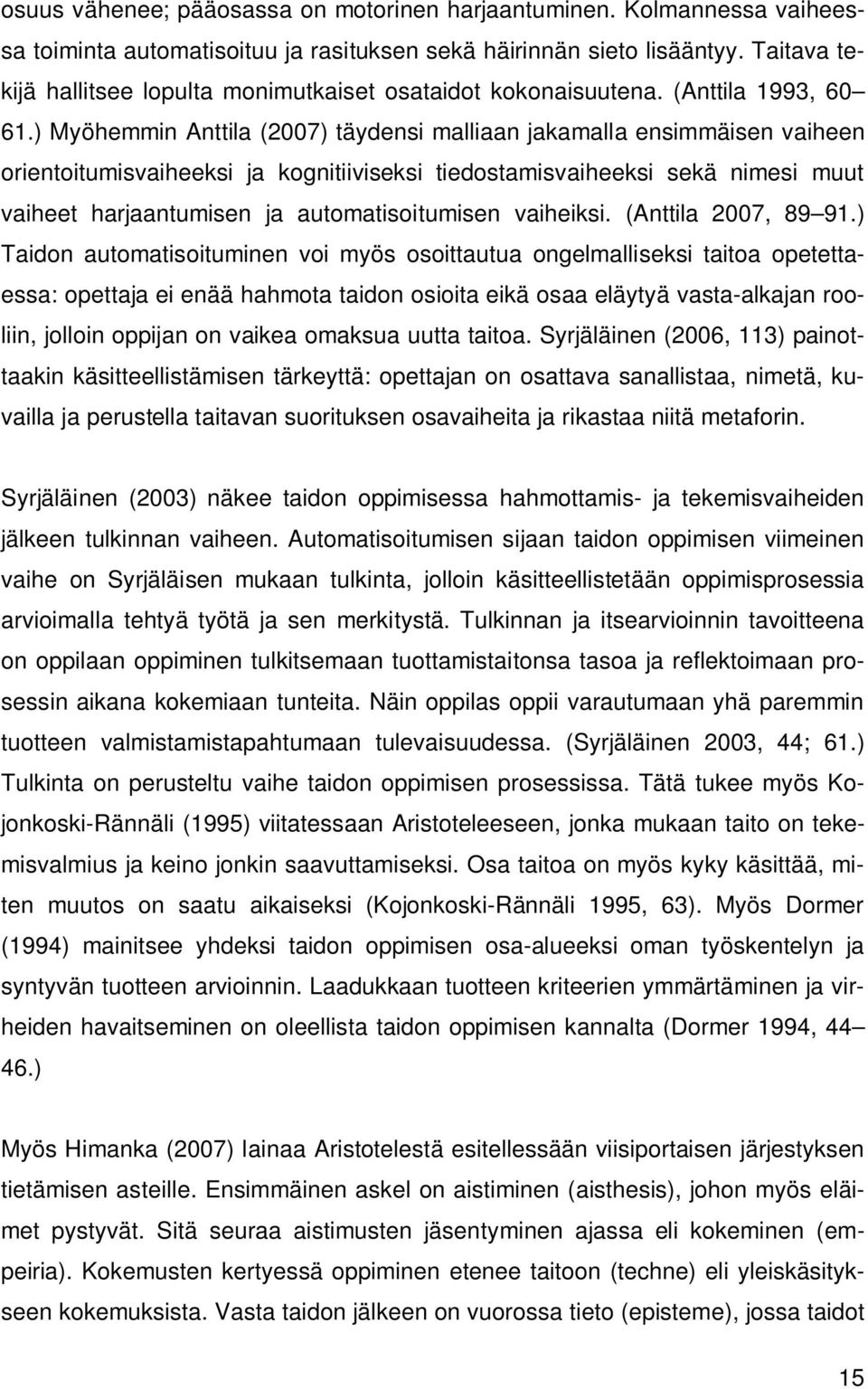 ) Myöhemmin Anttila (2007) täydensi malliaan jakamalla ensimmäisen vaiheen orientoitumisvaiheeksi ja kognitiiviseksi tiedostamisvaiheeksi sekä nimesi muut vaiheet harjaantumisen ja automatisoitumisen