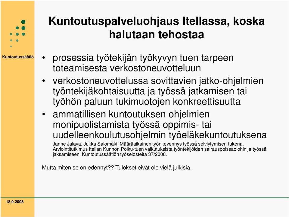 oppimis- tai uudelleenkoulutusohjelmin työeläkekuntoutuksena Janne Jalava, Jukka Salomäki: Määräaikainen työnkevennys työssä selviytymisen tukena.