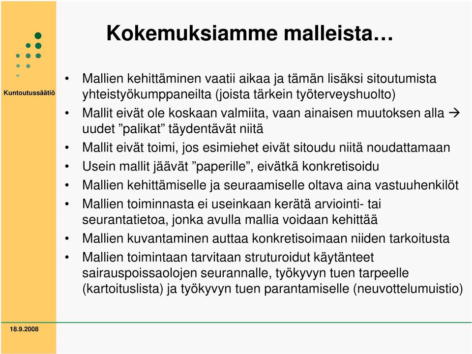 seuraamiselle oltava aina vastuuhenkilöt Mallien toiminnasta ei useinkaan kerätä arviointi- tai seurantatietoa, jonka avulla mallia voidaan kehittää Mallien kuvantaminen auttaa konkretisoimaan