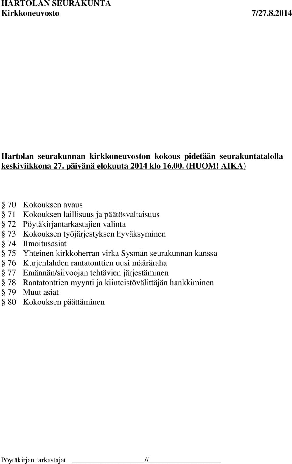 hyväksyminen 74 Ilmoitusasiat 75 Yhteinen kirkkoherran virka Sysmän seurakunnan kanssa 76 Kurjenlahden rantatonttien uusi määräraha 77