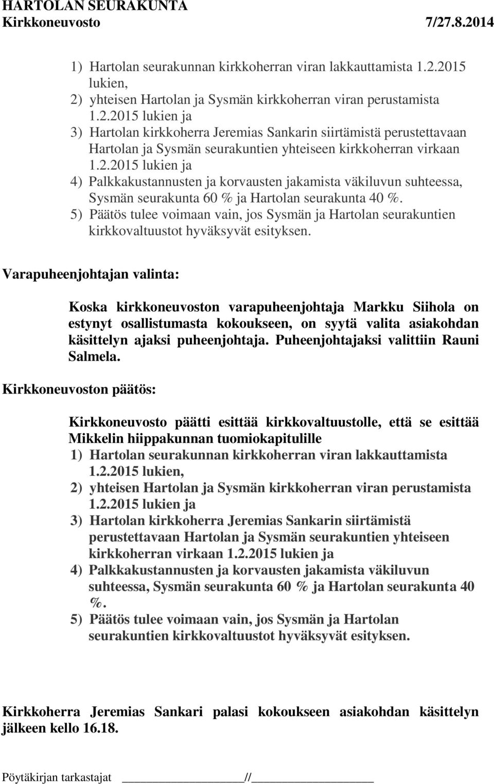 2.2015 lukien ja 4) Palkkakustannusten ja korvausten jakamista väkiluvun suhteessa, Sysmän seurakunta 60 % ja Hartolan seurakunta 40 %.