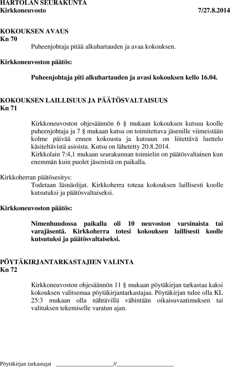 kokousta ja kutsuun on liitettävä luettelo käsiteltävistä asioista. Kutsu on lähetetty 20.8.2014.