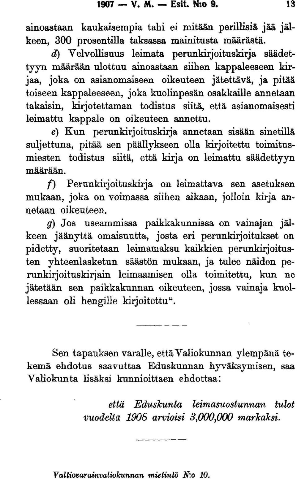kuolinpesän osakkaille annetaan takaisin, kirjotettaman todistus siitä, että asianomaisesti leimattu kappale on oikeuteen annettu.
