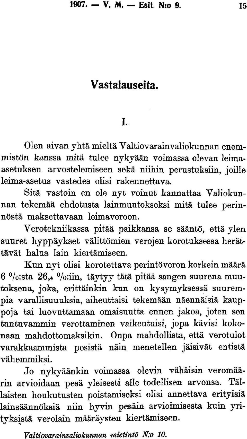 rakennettava. Sitä vastoin en ole nyt voinut kannattaa Valiokunnan tekemää ehdotusta lainmuutokseksi mitä tulee perinnöstä maksettavaan leimaveroon.