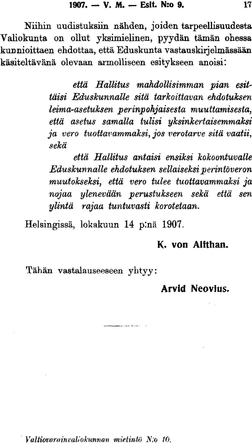 armolliseen esitykseen anoisi: että Hallitus mahdollisimman pian esittäisi Eduskunnalle sitä tarkoittavan ehdotuksen leima-asetuksen perinpohjaisesta muuttamisesta, että asetus samalla tulisi