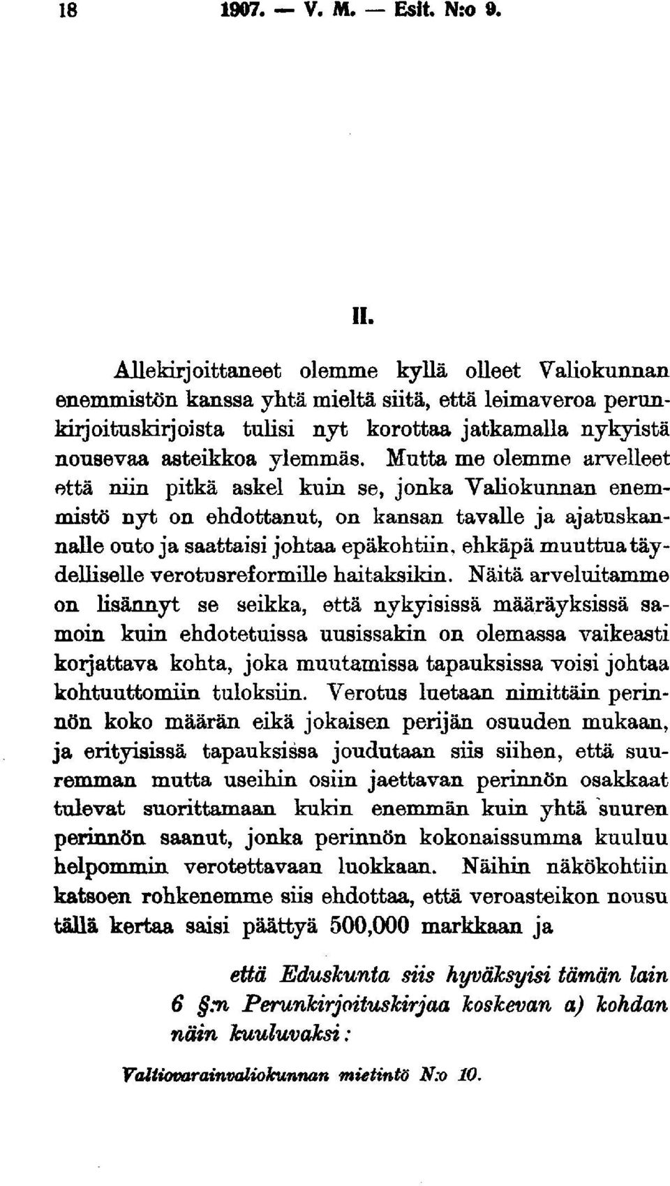 Mutta me olemme arvelleet että niin pitkä askel kuin se, jonka Valiokunnan enemmistö nyt on ehdottanut, on kansan tavalle ja ajatuskannalle outo ja saattaisi johtaa epäkohtiin, ehkäpä muuttua