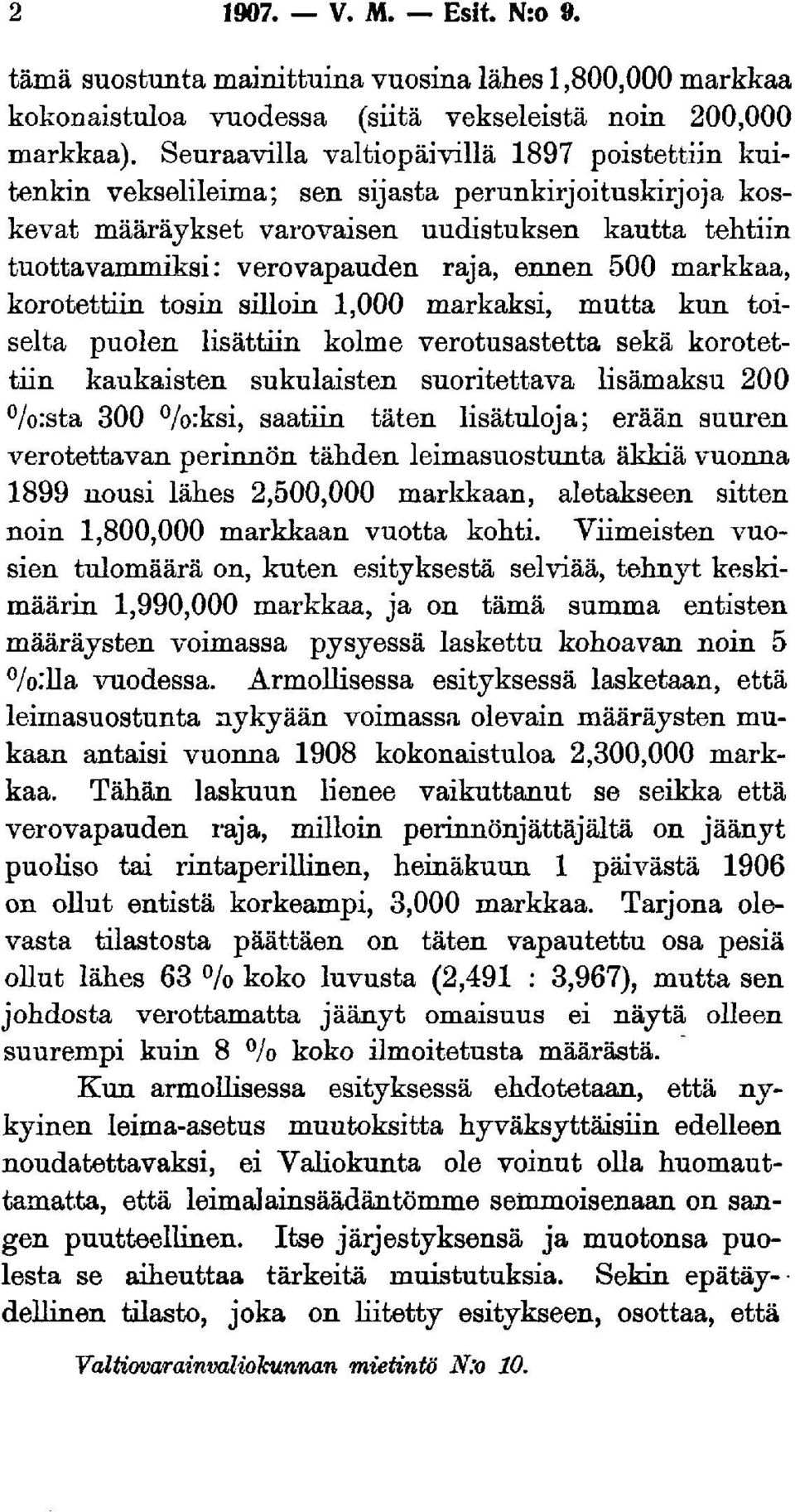 ennen 500 markkaa, korotettiin tosin silloin 1,000 markaksi, mutta kun toiselta puolen lisättiin kolme verotusastetta sekä korotettiin kaukaisten sukulaisten suoritettava lisämaksu 200 /o:sta 300