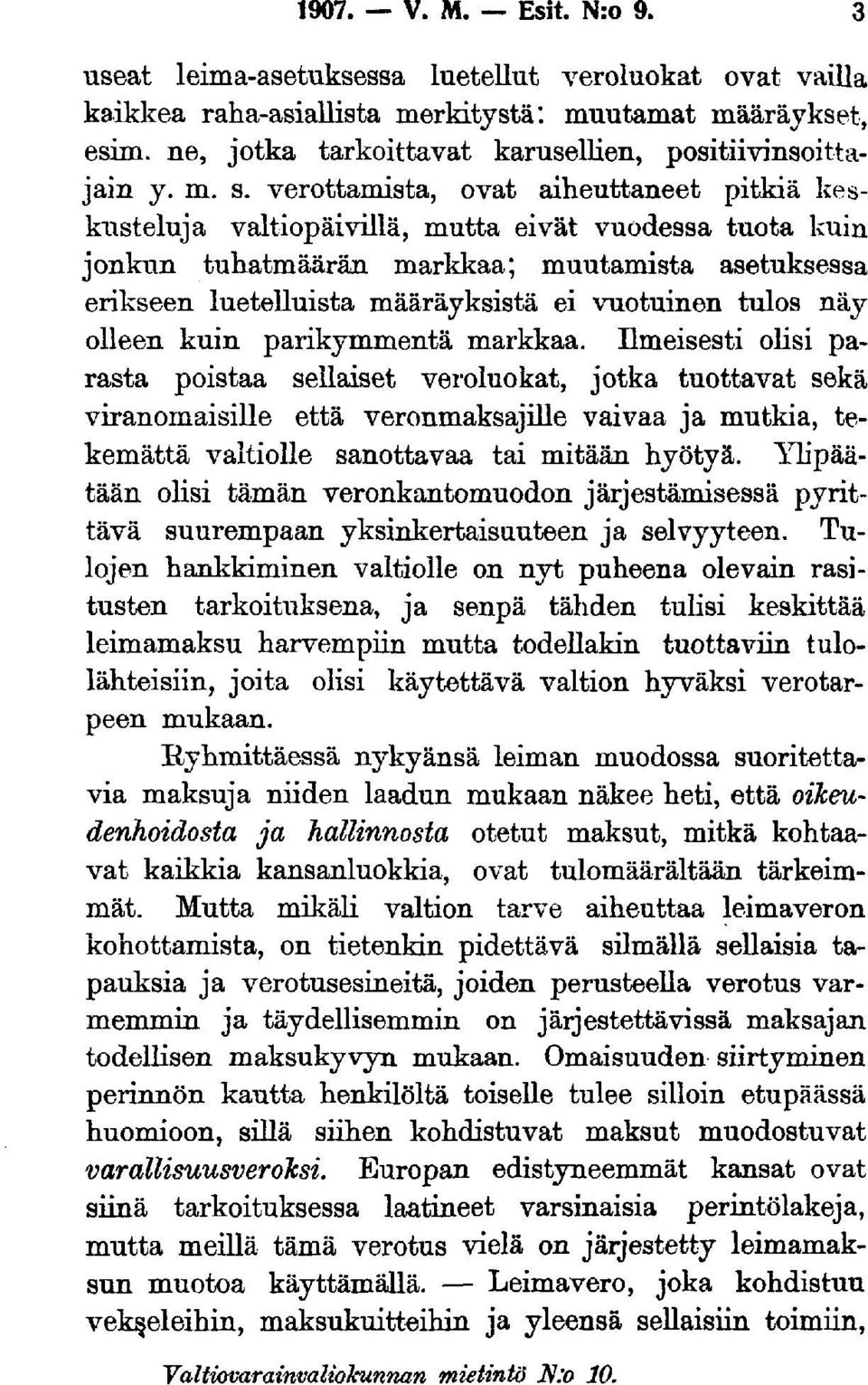 verottamista, ovat aiheuttaneet pitkiä keskusteluja valtiopäivillä, mutta eivät vuodessa tuota kuin jonkun tuhatmäärän markkaa; muutamista asetuksessa erikseen luetelluista määräyksistä ei vuotuinen