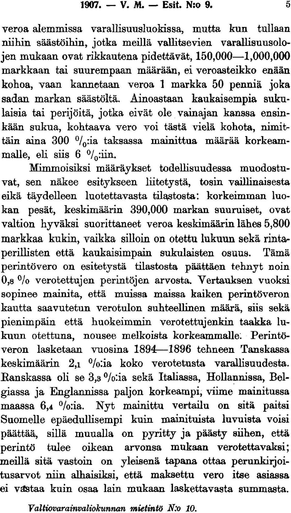määrään, ei veroasteikko enään kohoa, vaan kannetaan veroa l markka 50 penniä joka sadan markan säästöltä.