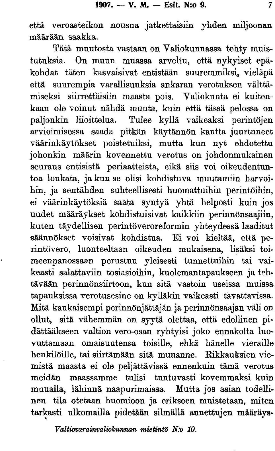 Valiokunta ei kuitenkaan ole voinut nähdä muuta, kuin että tässä pelossa on paljonkin liioittelua.