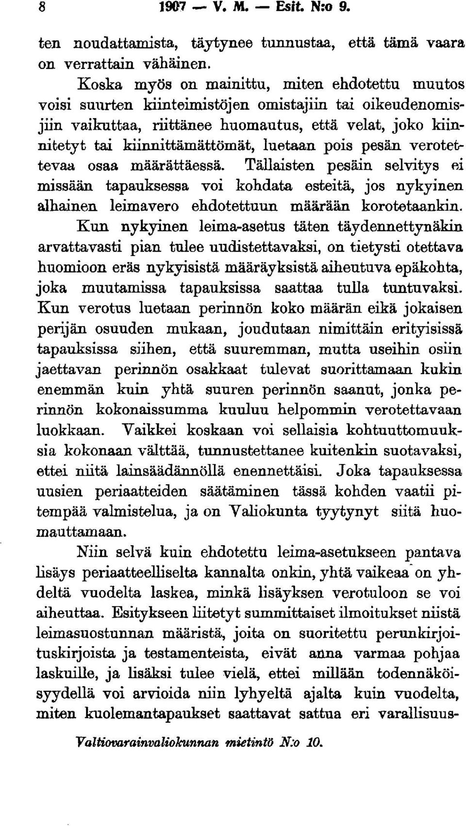 luetaan pois pesän verotettevaa osaa määrättäessä. Tällaisten pesäin selvitys ei missään tapauksessa voi kohdata esteitä, jos nykyinen alhainen leimavero ehdotettuun määrään korotetaankin.