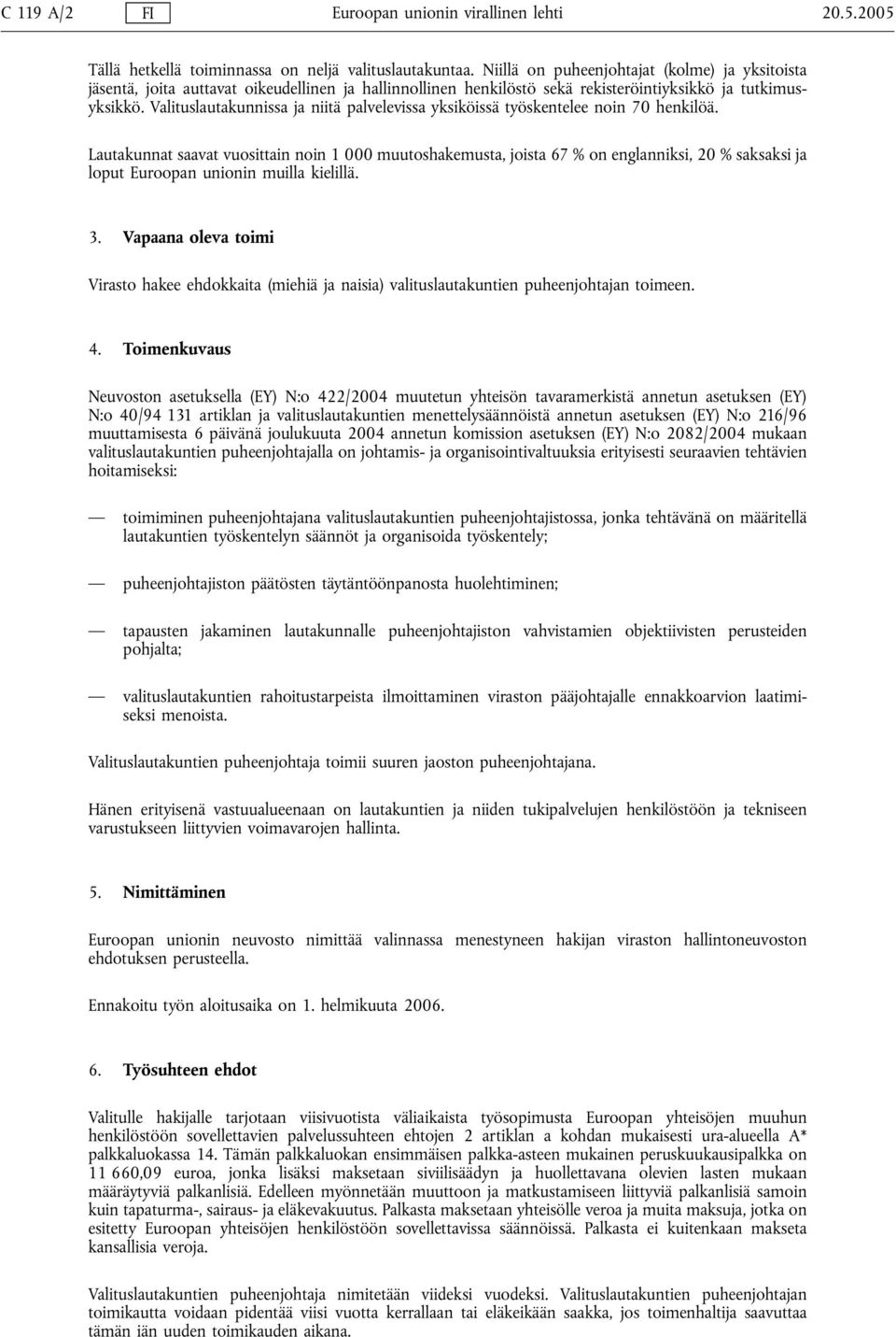 Valituslautakunnissa ja niitä palvelevissa yksiköissä työskentelee noin 70 henkilöä.