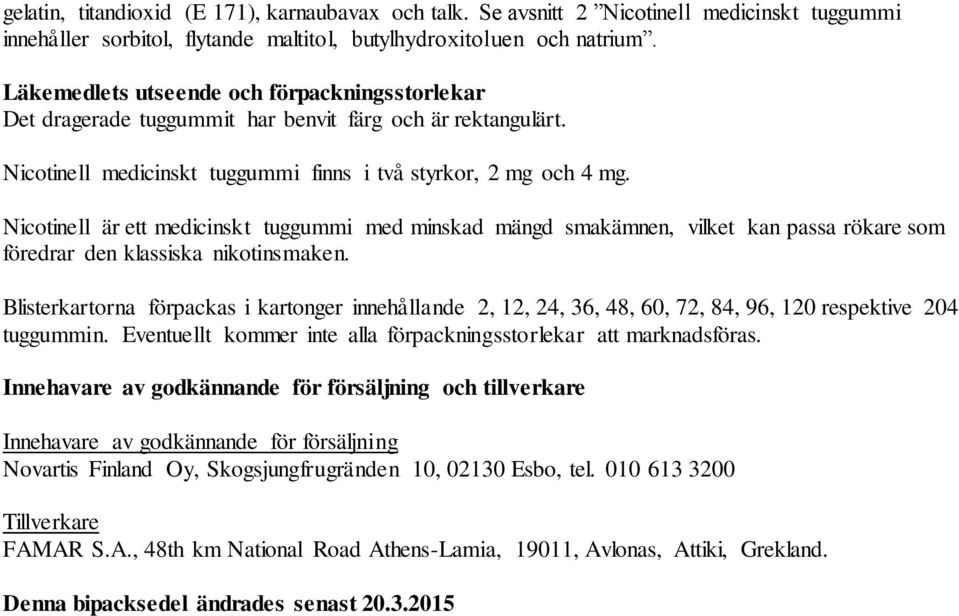 Nicotinell är ett medicinskt tuggummi med minskad mängd smakämnen, vilket kan passa rökare som föredrar den klassiska nikotinsmaken.