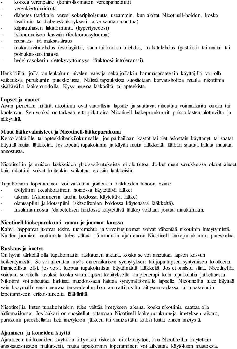 suun tai kurkun tulehdus, mahatulehdus (gastriitti) tai maha- tai pohjukaissuolihaava - hedelmäsokerin sietokyvyttömyys (fruktoosi-intoleranssi).