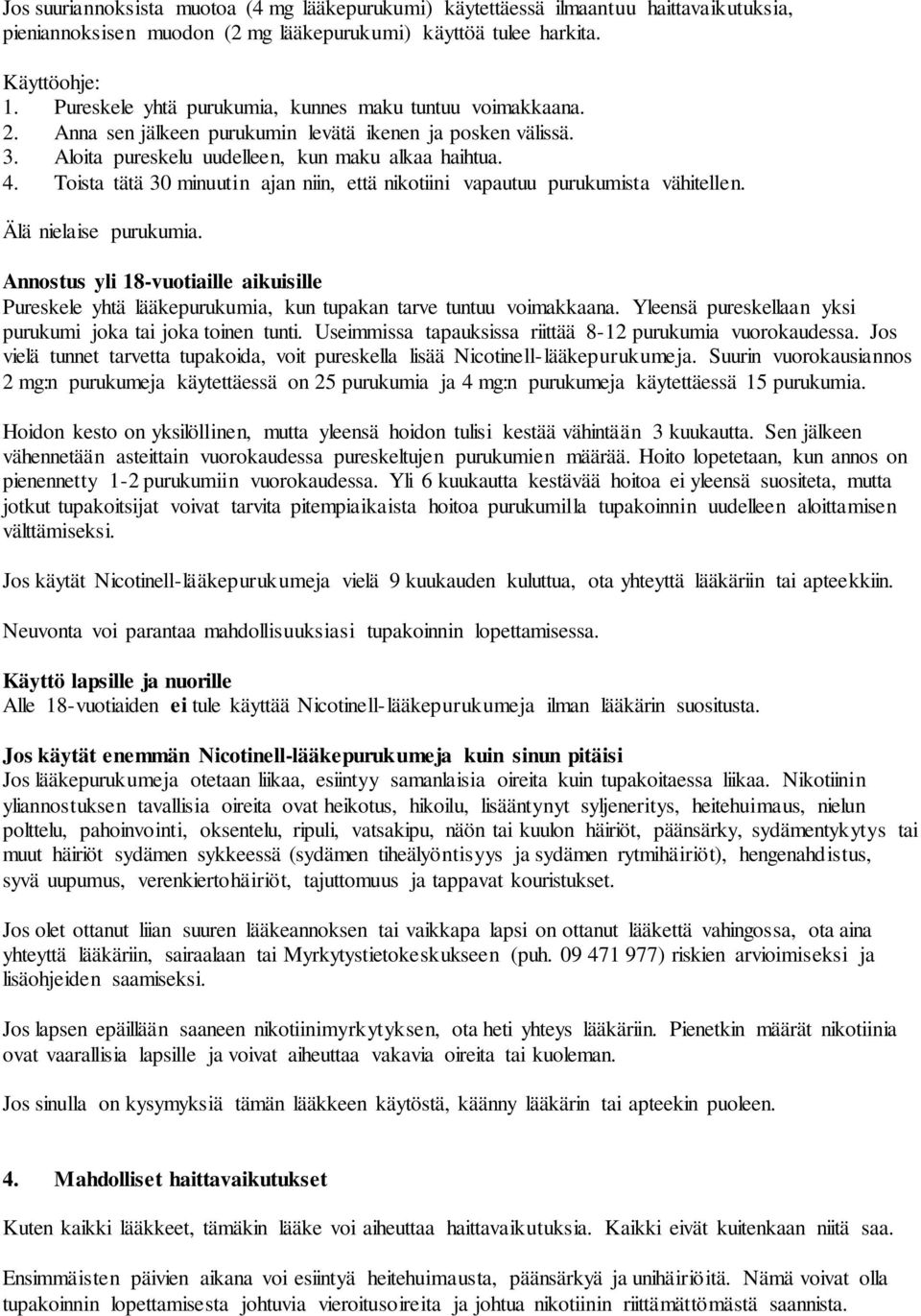 Toista tätä 30 minuutin ajan niin, että nikotiini vapautuu purukumista vähitellen. Älä nielaise purukumia.