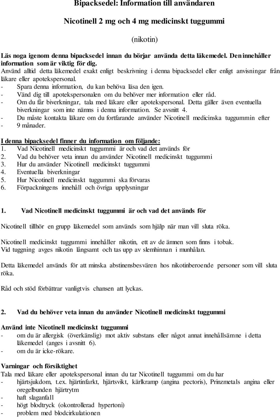 - Spara denna information, du kan behöva läsa den igen. - Vänd dig till apotekspersonalen om du behöver mer information eller råd. - Om du får biverkningar, tala med läkare eller apotekspersonal.