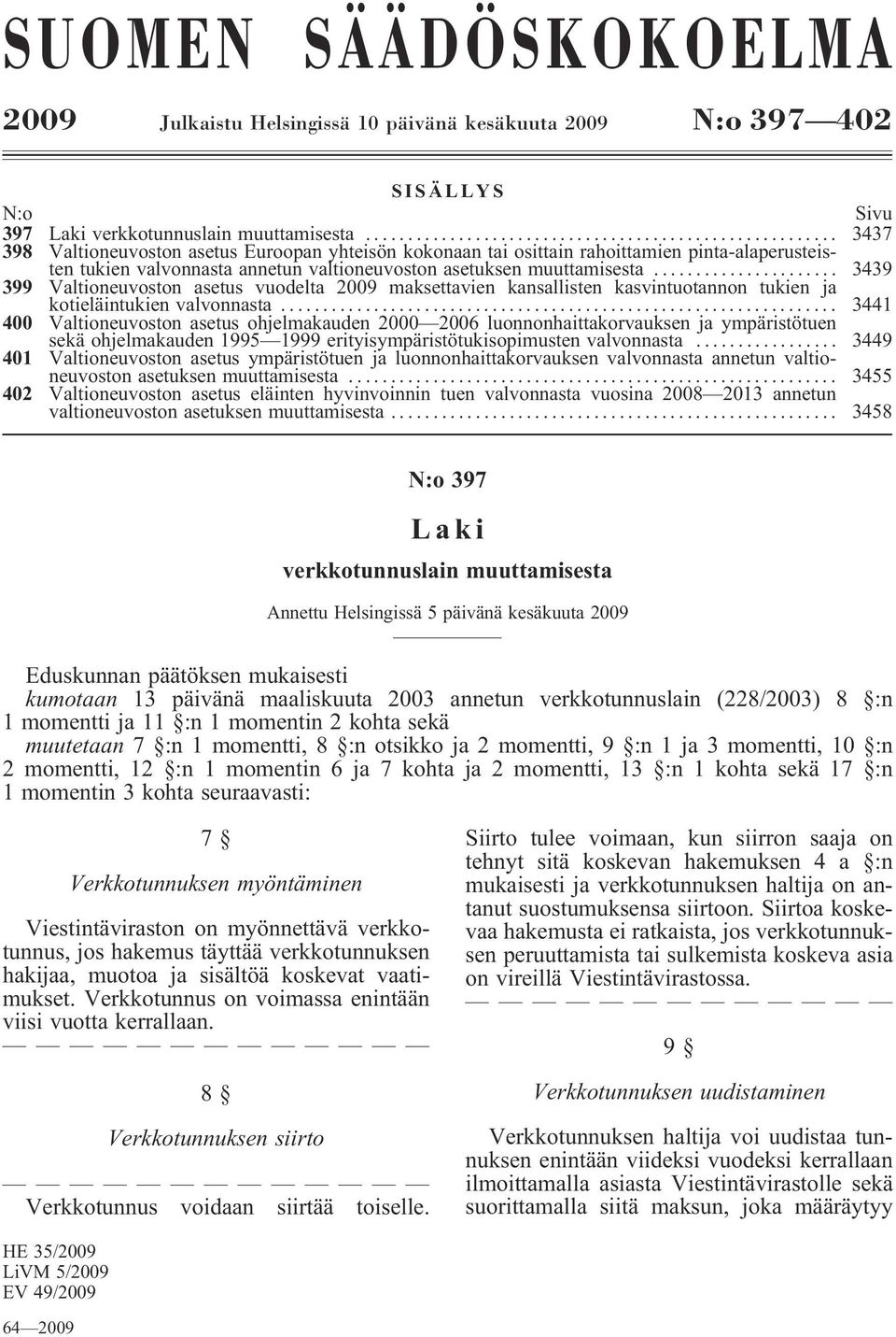 .. 3439 399 Valtioneuvoston asetus vuodelta 2009 maksettavien kansallisten kasvintuotannon tukien ja kotieläintukien valvonnasta.