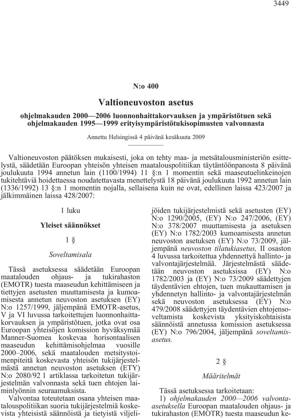 päivänä joulukuuta 1994 annetun lain (1100/1994) 11 :n 1 momentin sekä maaseutuelinkeinojen tukitehtäviä hoidettaessa noudatettavasta menettelystä 18 päivänä joulukuuta 1992 annetun lain (1336/1992)