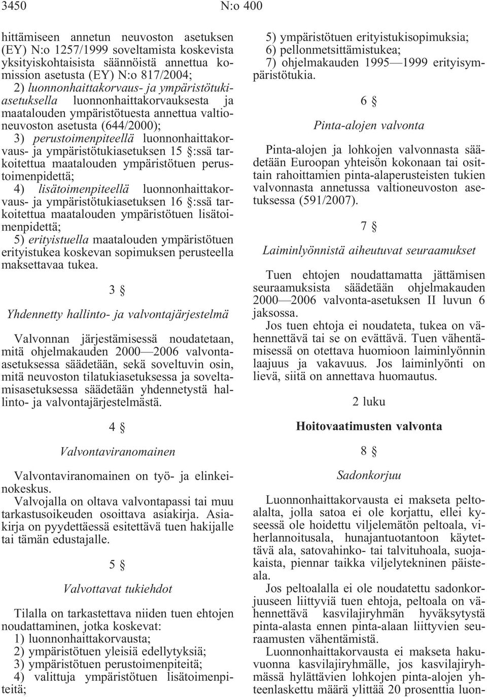 ympäristötukiasetuksen 15 :ssä tarkoitettua maatalouden ympäristötuen perustoimenpidettä; 4) lisätoimenpiteellä luonnonhaittakorvaus- ja ympäristötukiasetuksen 16 :ssä tarkoitettua maatalouden