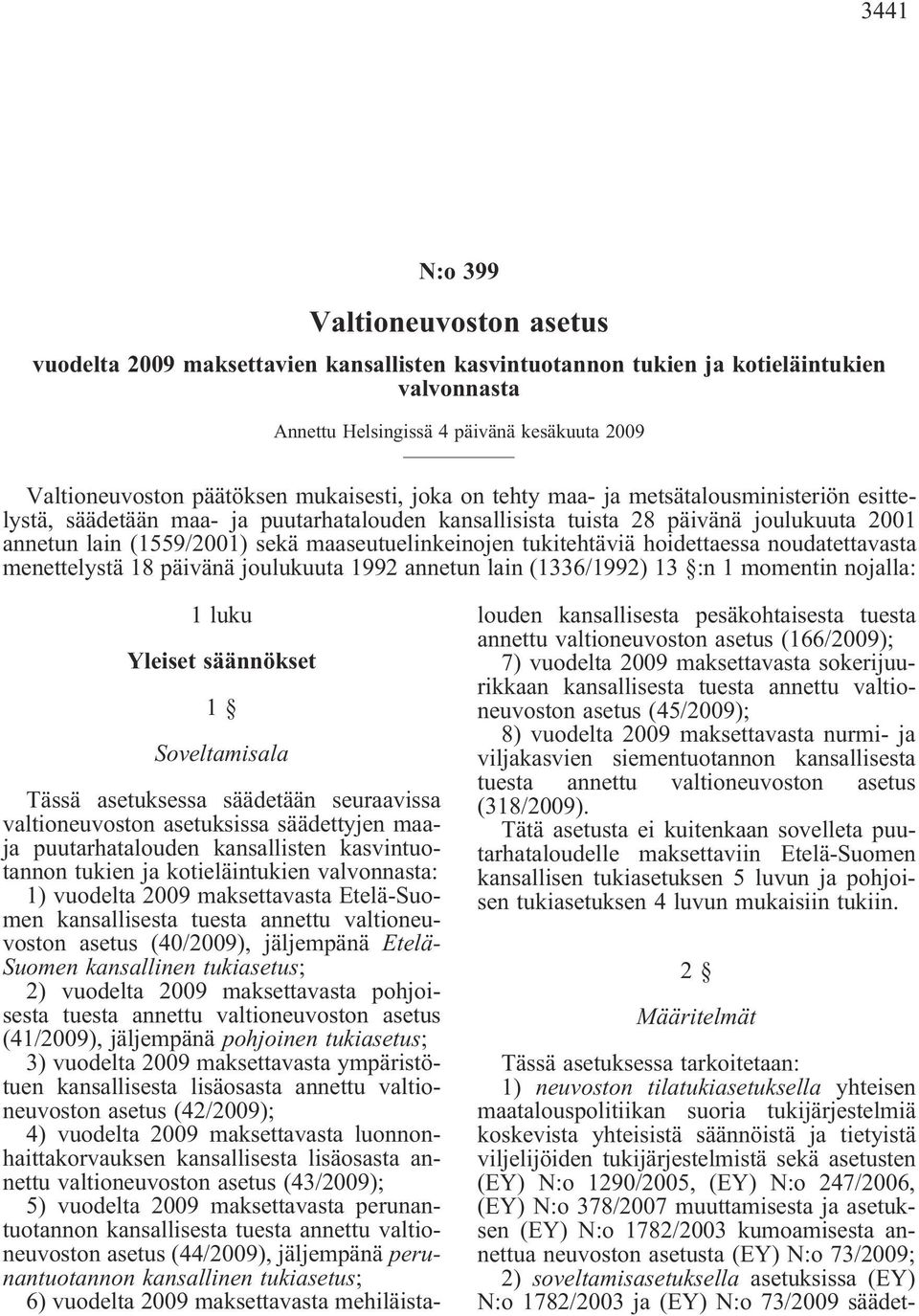 maaseutuelinkeinojen tukitehtäviä hoidettaessa noudatettavasta menettelystä 18 päivänä joulukuuta 1992 annetun lain (1336/1992) 13 :n 1 momentin nojalla: 1 luku Yleiset säännökset 1 Soveltamisala