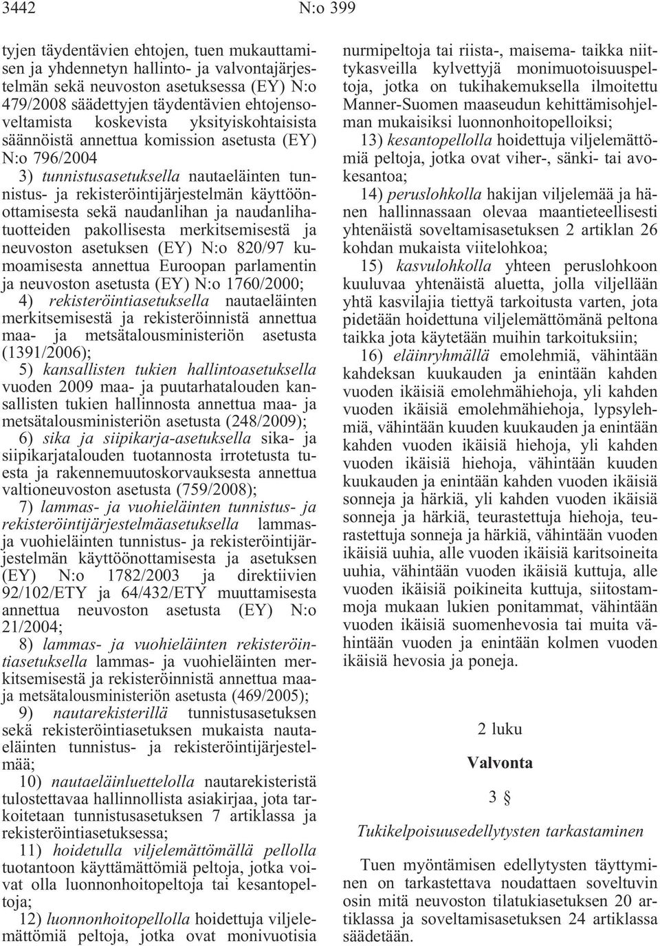 naudanlihan ja naudanlihatuotteiden pakollisesta merkitsemisestä ja neuvoston asetuksen (EY) N:o 820/97 kumoamisesta annettua Euroopan parlamentin ja neuvoston asetusta (EY) N:o 1760/2000; 4)