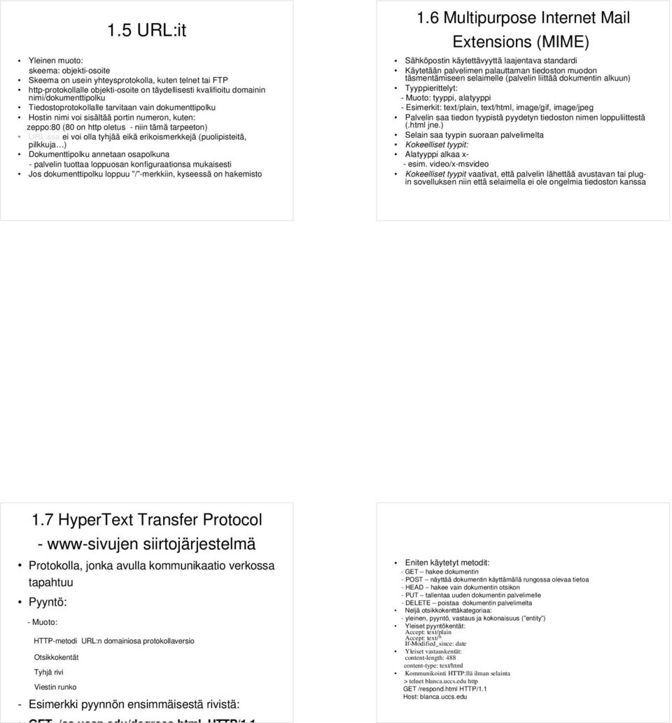 (puolipisteitä, pilkkuja ) Dokumenttipolku annetaan osapolkuna - palvelin tuottaa loppuosan konfiguraationsa mukaisesti Jos dokumenttipolku loppuu / -merkkiin, kyseessä on hakemisto 1.