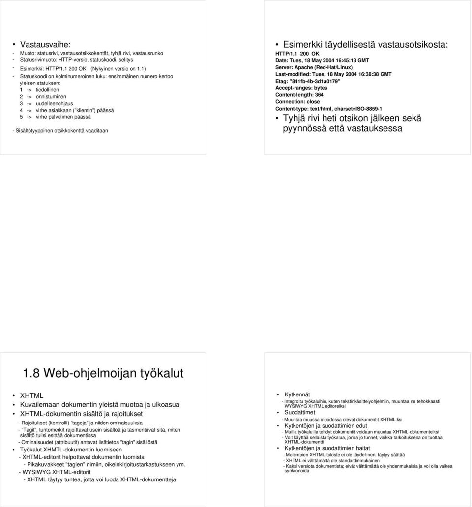 palvelimen päässä - Sisältötyyppinen otsikkokenttä vaaditaan Esimerkki täydellisestä vastausotsikosta: HTTP/1.