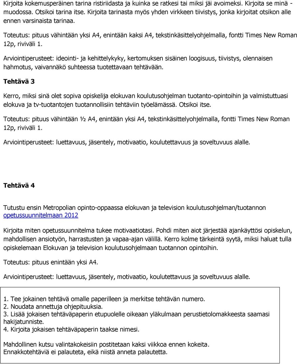 Toteutus: pituus vähintään yksi A4, enintään kaksi A4, tekstinkäsittelyohjelmalla, fontti Times New Roman 12p, riviväli 1.